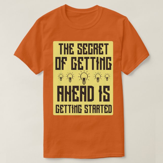 The secret of getting ahead is getting started Ins T-Shirt (Design Front)