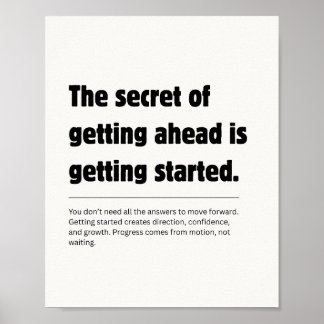 The Secret Of Getting Ahead Quote Poster