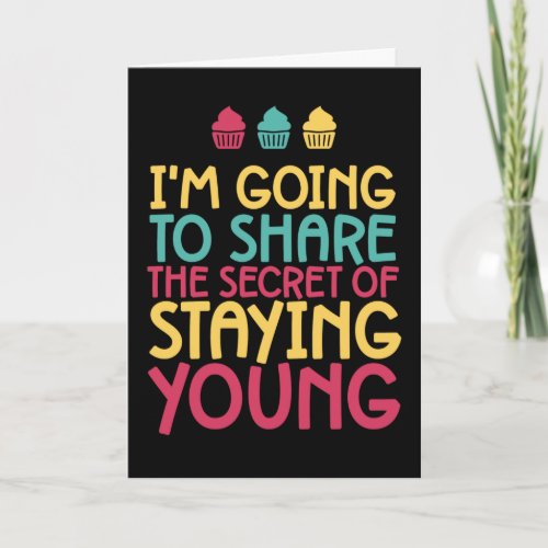 The Secret Of Staying Young Funny Birthday Card