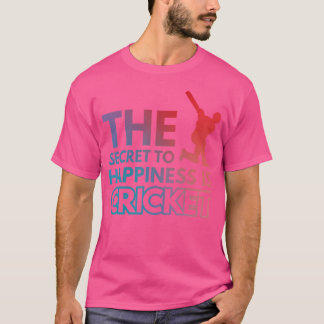 The Secret To Happiness Is Cricket T-Shirt