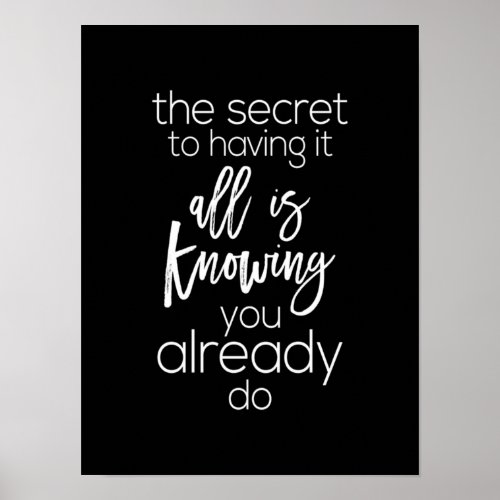 the secret to having it all is knowing you already poster