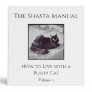 The Shasta Manual - How to Live with a Pushy Cat - 3 Ring Binder