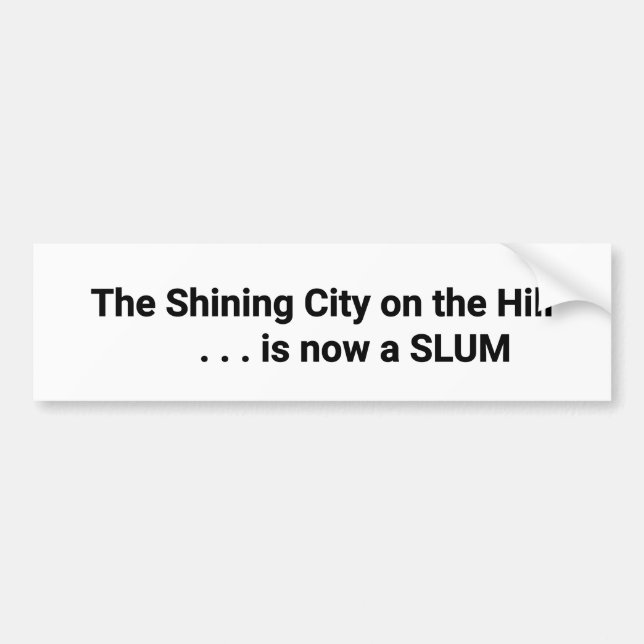 The Shining City on the Hill is now a SLUM Bumper Bumper Sticker (Front)
