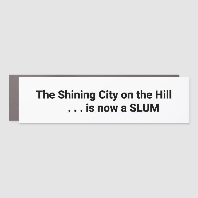The Shining City on the Hill is now a SLUM Bumper Car Magnet (Front)
