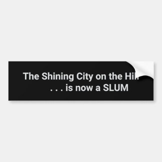 The Shining City on the Hill is now a SLUM Bumper Sticker