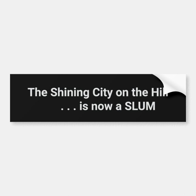 The Shining City on the Hill is now a SLUM Bumper Sticker (Front)