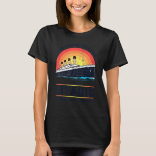 The Ship Of Dream Rms Titanic Boating Cruise For B T-Shirt
