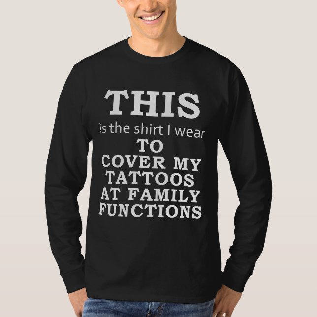 The Shirt I Wear to Cover My Tattoos, Family -dark (Front)