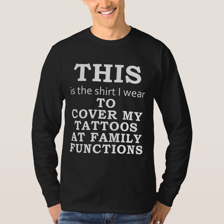 The Shirt I Wear to Cover My Tattoos, Family dark Zazzle