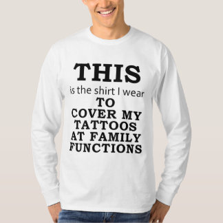 The Shirt I Wear to Cover My Tattoos for Family