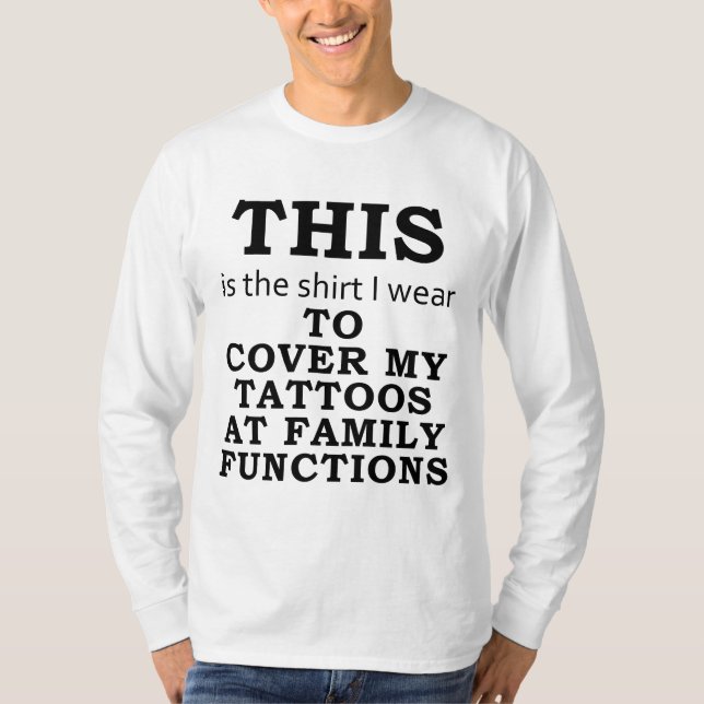 The Shirt I Wear to Cover My Tattoos for Family (Front)
