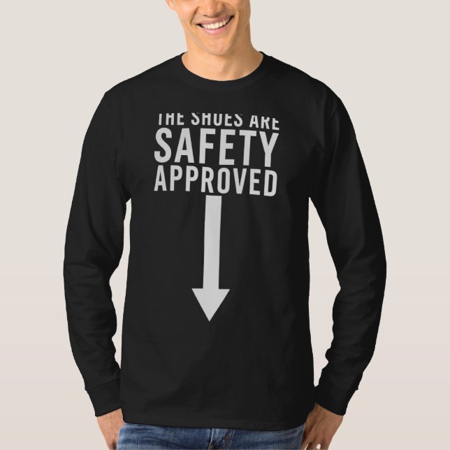 The Shoes Are Safety Approved  Team Work Coworkers T-Shirt (Front)