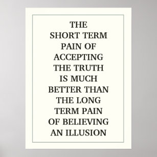 THE SHORT TERM PAIN OF ACCEPTING THE TRUTH IS MUCH POSTER