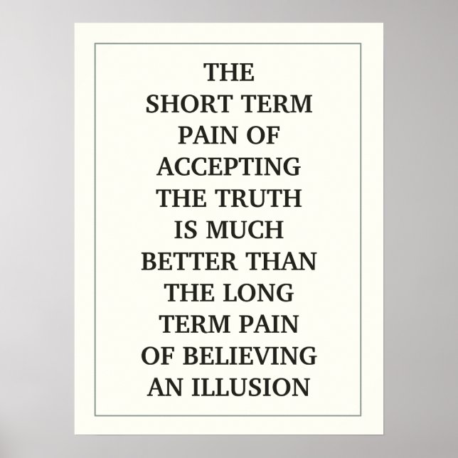 THE SHORT TERM PAIN OF ACCEPTING THE TRUTH IS MUCH POSTER (Front)