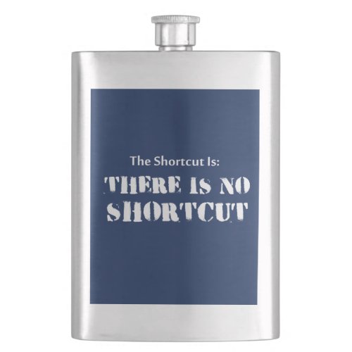 The Shortcut Is There Is No Shortcut Flask