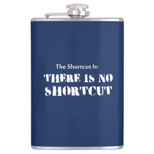 The Shortcut Is There Is No Shortcut Hip Flask