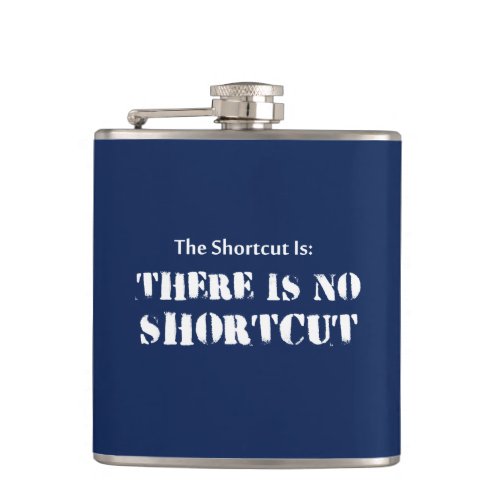 The Shortcut Is There Is No Shortcut Hip Flask