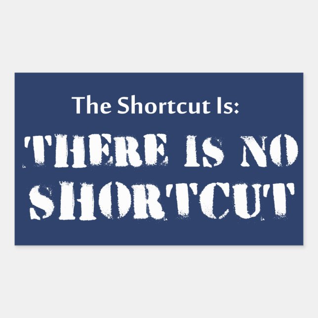 The Shortcut Is, There Is No Shortcut Rectangular Sticker (Front)