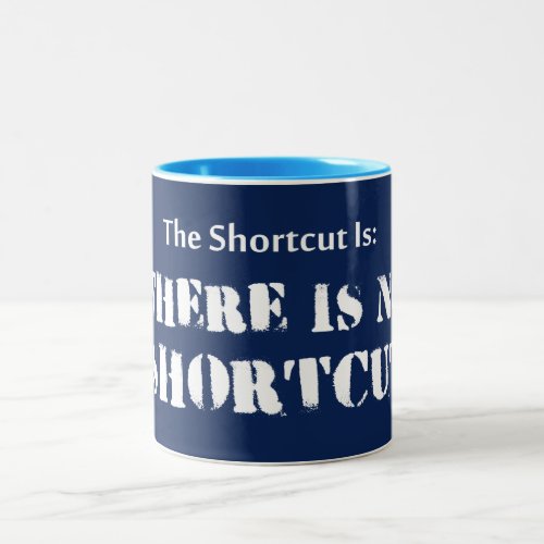 The Shortcut Is There Is No Shortcut Two_Tone Coffee Mug