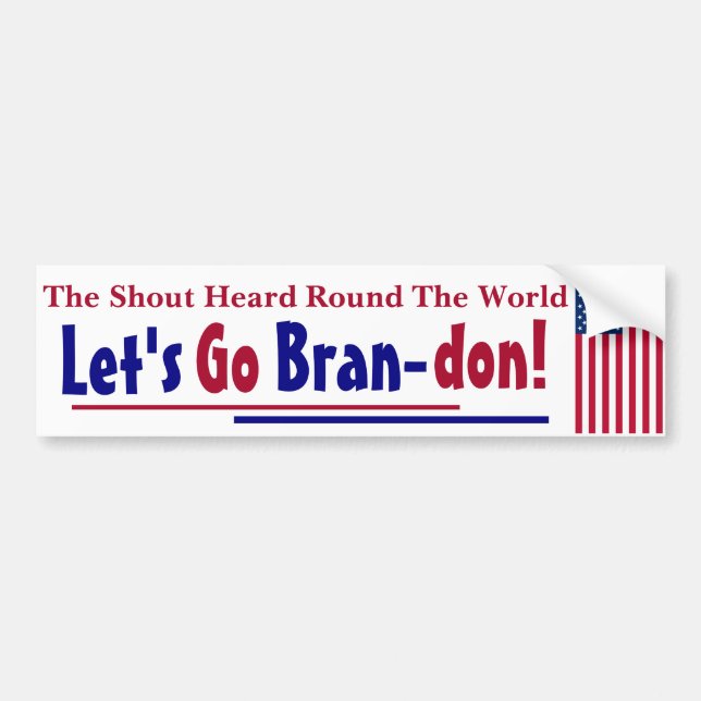 The Shout Heard round the world Let's go Brandon Bumper Sticker (Front)