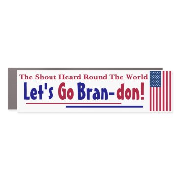 The Shout Heard round the world Let's go Brandon Car Magnet