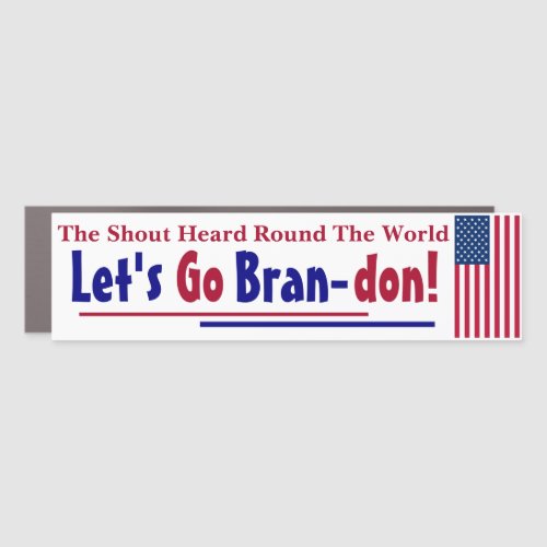 The Shout Heard round the world Lets go Brandon Car Magnet