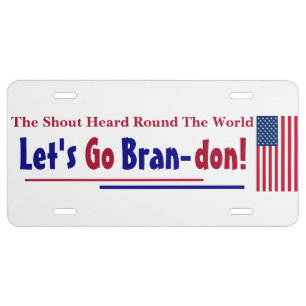 The Shout Heard round the world Let's go Brandon License Plate
