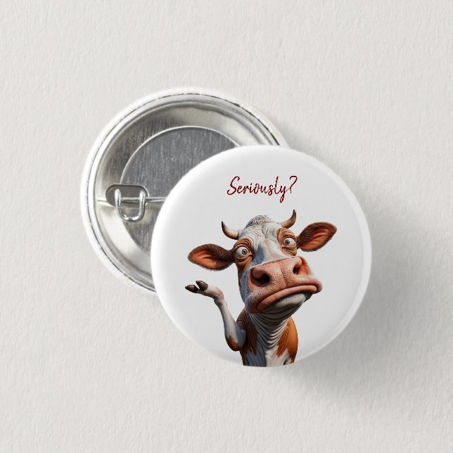 The Silly Cow - "Seriously?" Funny Quote Design Button (Front & Back)