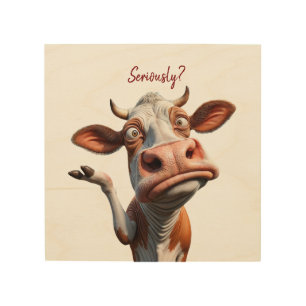 The Silly Cow - "Seriously?" Funny Quote Design Wood Wall Art