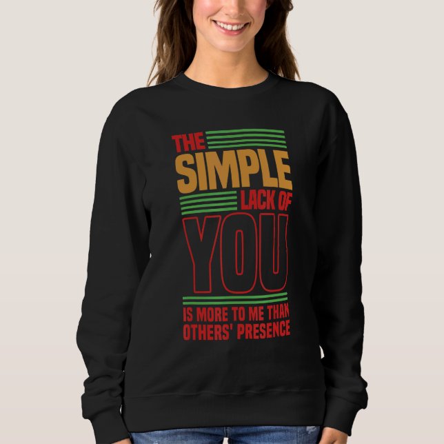 The simple lack of you is more to me Love saying 2 Sweatshirt (Front)