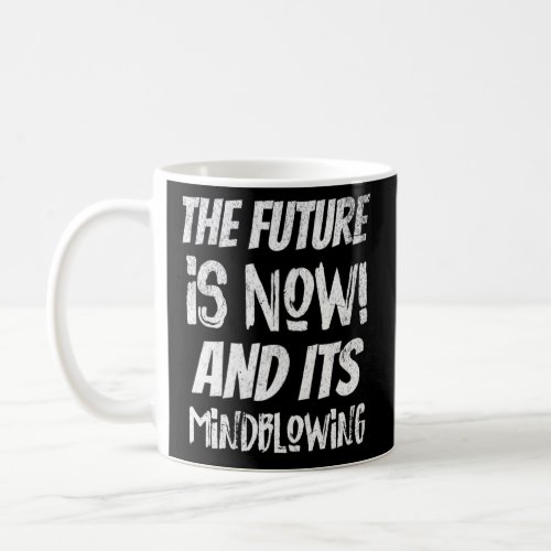 The Singularity AI The Future Is Now Mind blowing  Coffee Mug