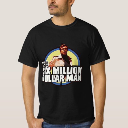 The six million dollar man T_Shirt