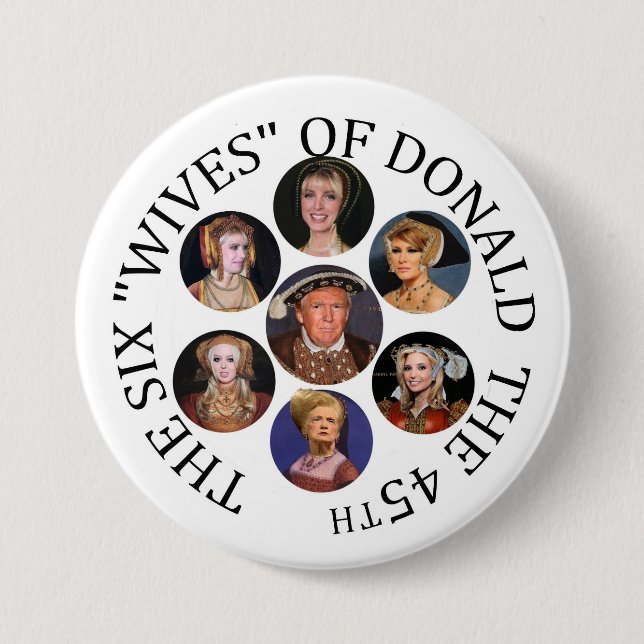The Six "Wives" of Donald  the 45th Pinback Button (Front)