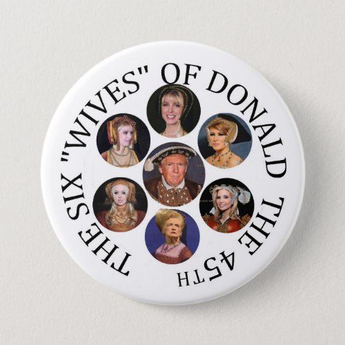 The Six Wives of Donald  the 45th Pinback Button