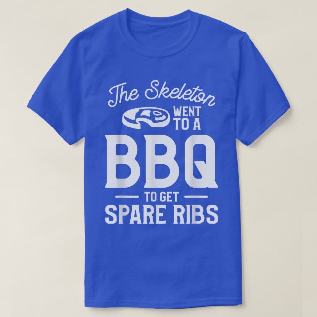 The Skeleton Went To A BBQ To Get Spare Ribs Grill T-Shirt (Design Front)