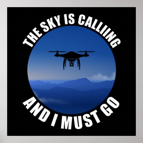 The Sky Is Calling And I Must Go Drone Pilot Poster