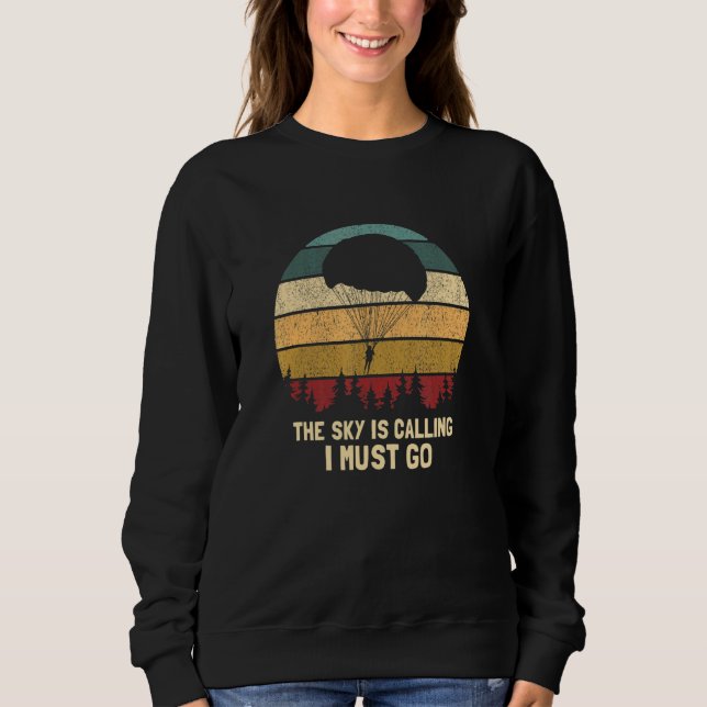 The Sky Is Calling I Must Go   Retro Skydiving Pre Sweatshirt (Front)