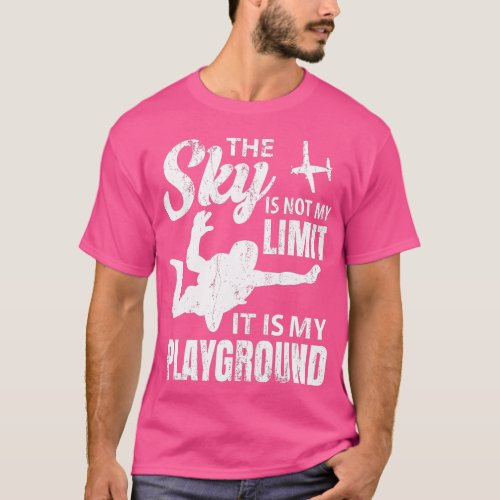 The Sky Is Not My Limit It Is My Playground Skydiv T_Shirt