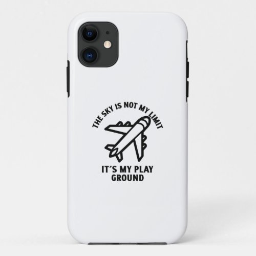 The sky is not my limit its my play ground iPhone 11 case