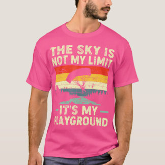 The Sky Is Not My Limit It'S My Playground Skydivi T-Shirt