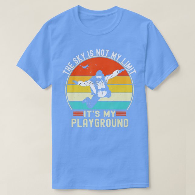 The Sky Is Not My Limit Its My Playground Skydivin T-Shirt (Design Front)