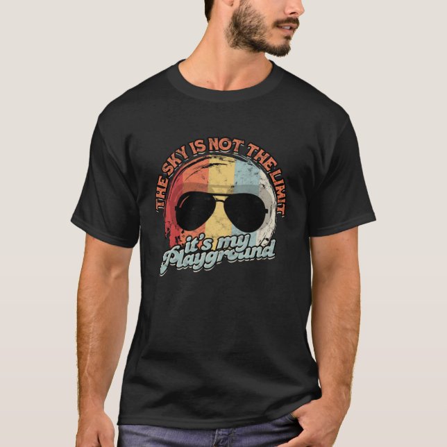 the sky is not the limit it´s my playground  pilot T-Shirt (Front)