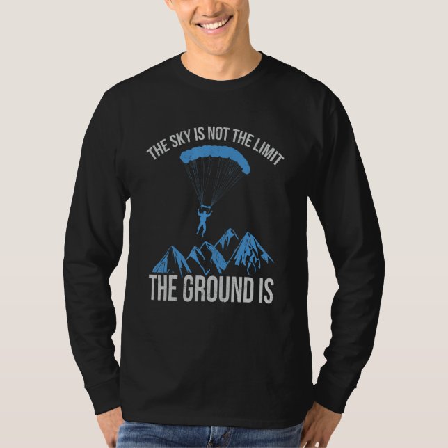 The Sky is not the Limit The Ground Is paragliding T-Shirt (Front)