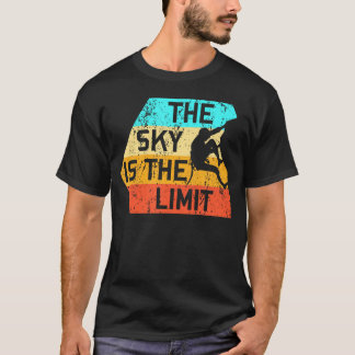 The Sky Is The Limit Rock Climbing Climber     T-Shirt