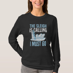 The sleigh is calling  I must go Quote for a Dog S T-Shirt