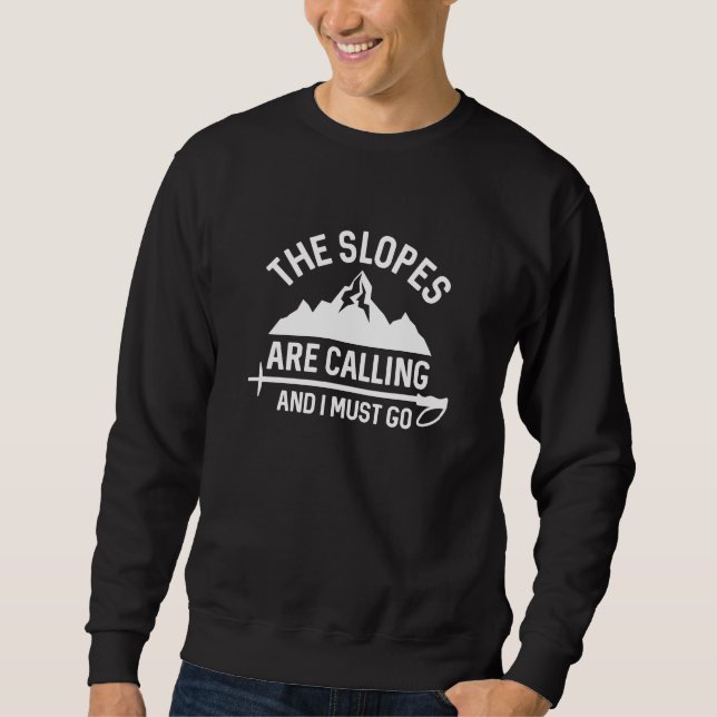 The Slopes Are Calling And I Must Go Sweatshirt (Front)