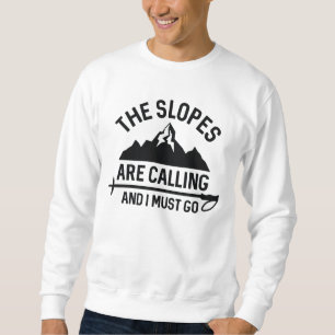 The Slopes Are Calling And I Must Go Sweatshirt