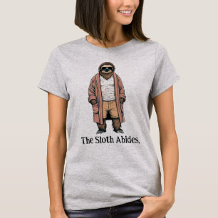 The Sloth Abides. Chilling Out Slothware T-Shirt