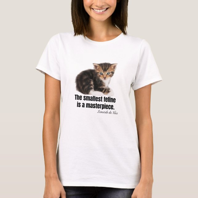 The smallest feline is a masterpiece. T-Shirt (Front)