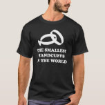 The Smallest Handcuffs in the World T-Shirt<br><div class="desc">For the groom who may already be regretting his decision.</div>
